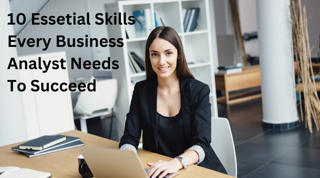 10 Essential Skills Every Business Analyst Needs to Succeed